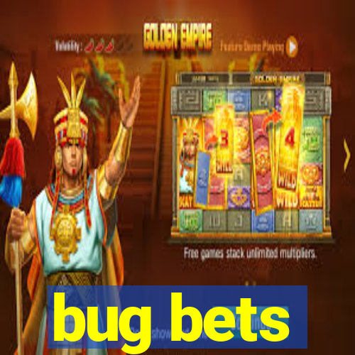 bug bets